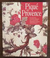 Piqué de Provence - couvertures et jupons imprimés de la collection André-Jean Cabanel XVIIIe-XIXe siècles, couvertures et jupons imprimés de la collection André-Jean Cabanel XVIIIe-XIXe siècles