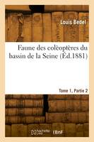 Faune des colèoptères du bassin de la Seine. Tome 1, Partie 2