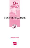 L'EXISTENTIALISME (4ED) QSJ 253, « Que sais-je ? » n° 253