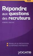 Répondre aux questions des recruteurs, travailler sa présentation, les réponses pertinentes