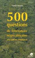 500 questions de littérature négro-africaine pour tester vos connaissances