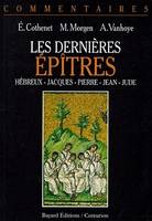 Les dernières Epîtres. Hébreux - Jacques - Pierre - Jean - Jude, Hébreux, Jacques, Pierre, Jean, Jude