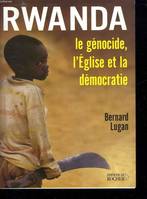 Rwanda : le génocide, l'Église et la démocratie, le génocide, l'Église et la démocratie