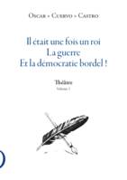 Théâtre Volume 1, Il était une fois un roi - La Guerre - Et la démocratie bordel !