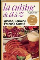 La Cuisine de A à Z, la cuisine régionale, [7], Alsace, Lorraine, Franche-Comté, LA CUISINE REGIONALE DE A A Z N° 7729 A - ALSACE , LORRAINE, FRANCHE-COMTE