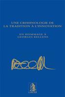 Une criminologie de la tradition à l'innovation, En hommage à Georges Kellens