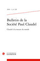 Bulletin de la Société Paul Claudel, Claudel à la mesure du monde