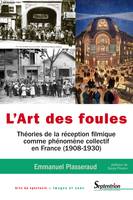 L'art des foules, Théories de la réception filmique comme phénomène collectif en France (1908-1930)