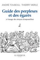 Guide des perplexes et des égarés - A l'usage du citoyen d'aujourd'hui