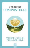 L'école de Compostelle, Partir sur le Chemin pour vivre mieux