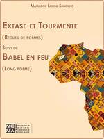 Extase et Tourmente, Recueil de poèmes, Suivi de Babel en feu (Long poème)