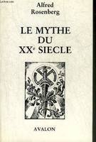 LE MYTHE DU XXE SIECLE - BILAN DES COMBATS CULTURELS ET SPIRITUELS DE NOTRE TEMPS., bilan des combats culturels et spirituels de notre temps