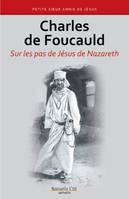 Charles de Foucauld - sur les pas de Jésus de Nazareth