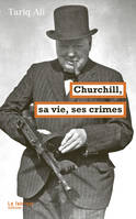 Churchill, sa vie, ses crimes