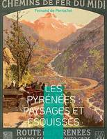 Les Pyrénées : Paysages et Esquisses, un essai rare de géographie régionale durant la grande époque du pyrénéisme
