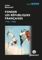 Fonder les Républiques françaises, 1792-1958