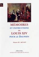 Mémoires et instructions de Louis XIV pour le Dauphin, Tome III, 1667-1671, annexes, Mémoires et instructions pour le Dauphin. Tome 3 (1667-1671)