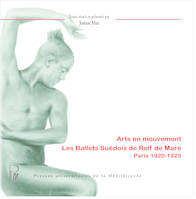 Arts en mouvement. Les Ballets Suédois de Rolf de Maré, Paris 1920-1925, les Ballets suédois de Rolf de Maré