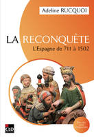 La Reconquête. L'Espagne de 711 à 1502