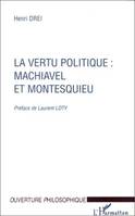 LA VERTU POLITIQUE : MACHIAVEL ET MONTESQUIEU