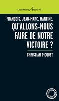 François, Jean-Marc, Martine, qu'allons-nous faire de notre victoire ?