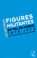 Dictionnaire biographique du mouvement ouvrier français., Figures militantes en Val-de-Marne, dictionnaire biographique Maitron