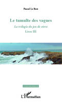 La trilogie du jeu de vivre, 3, Le tumulte des vagues, La trilogie du jeu de vivre - Livre III