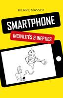 SMARTPHONE : incivilités & inepties, Incivilités & inepties
