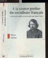 A LA SOURCE PERDUE DU SOCIALISME FRANCAIS - ANTHOLOGIE ETALIE ET PRESENTEE PAR BRUNO VIARD