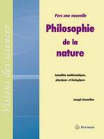 Vers une nouvelle philosophie de la nature, Actualités mathématiques, physiques et biologiques