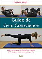 Guide de gym conscience, 250 exercices expliqués et illustrés pour se détendre, se tonifier et développer sa conscience corporelle