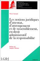 LES NOTIONS JURIDIQUES D'ATTENTAT,D'ATTROUPEMENT ET DE RASSEMBLEMENT, EN DROIT ADMINISTRATIF DE LA RESPONSABILITE