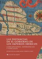 Las distancias en el gobierno de los imperios ibéricos, Concepciones, experiencias y vínculos