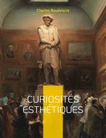 Curiosités esthétiques, un recueil de textes de critique d'art du poète français Charles Baudelaire, paru posthumément en 1868.