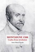 MONTAIGNE 1588, L'aube d'une révolution