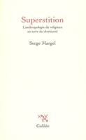 Superstition, l'anthropologie du religieux en terre de chrétienté