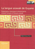 Langue Arawak de Guyane, Présentation historique et dictionnaires arawak-français et français-arawak.