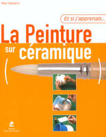 Et si j'apprenais... La peinture sur céramique