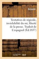 Tentatives de régicide, inviolabilité du roi, liberté de la presse. Traduit de L'espagnol