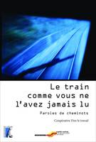 Le train comme vous ne l'avez jamais lu, Paroles de cheminots