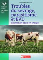 Troubles du sevrage, parasitisme et BVD, Examen et prise en charge par l'éleveur