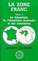 La zone franc, La dynamique de l'intégration monétaire et ses contraintes - Tome 2