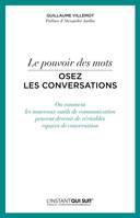 Le pouvoir des mots - Osez les conversations, OU COMMENT LES NOUVEAUX OUTILS DE COMMUNICATION PEUVENT DEVENIR DE VERITABLES ES