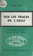 Sur les traces de l'Aigle, Les grandes heures de la Révolution et de l'Épopée napoléonienne vécues par une famille champenoise