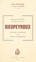 Rieupeyroux, anciennement Rivo Petroso, jusqu'aux environs de l'an 1000, puis Rieupeyroux, fief religieux, jusqu'au XVIIIe siècle, Devenu petite ville moderne et une des capitales du Ségala Aveyronnais