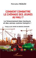 Comment combattre le chômage des jeunes au Mali, Le foisonnement des tracteurs et des usines comme tremplin !