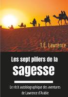 Les sept piliers de la sagesse, Le récit autobiographique des aventures de Lawrence d'Arabie