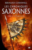 Les Chroniques saxonnes, T5 : La Terre en feu, The Last Kingdom, T5