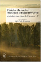 Mutations des idées de littérature, 2, Évolutions-révolutions des valeurs critiques, 1860-1940