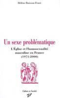 Un sexe problématique - l'Église et l'homosexualité masculine en France, 1971-2000, l'Église et l'homosexualité masculine en France, 1971-2000